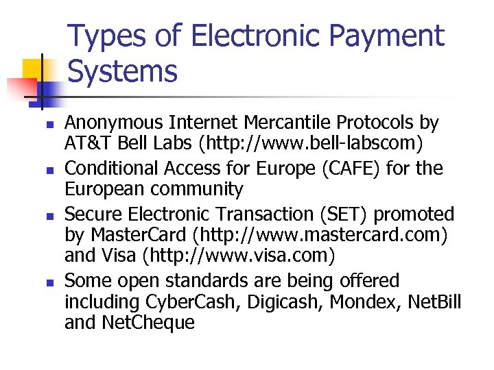 Types of Electronic Payment Systems n n Anonymous Internet Mercantile Protocols by AT&T Bell