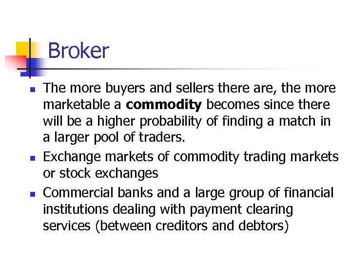 Broker n n n The more buyers and sellers there are, the more marketable