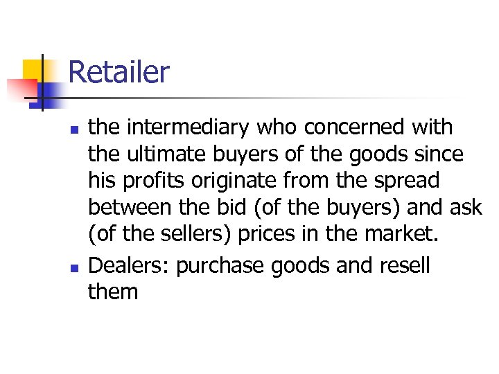 Retailer n n the intermediary who concerned with the ultimate buyers of the goods