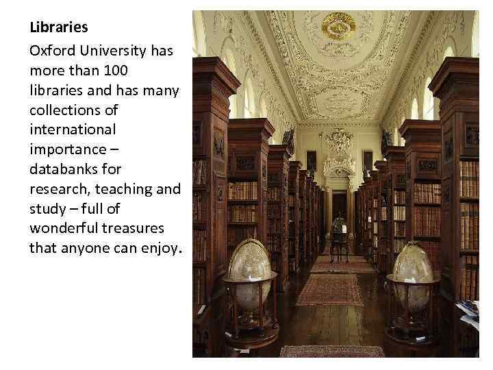 Libraries Oxford University has more than 100 libraries and has many collections of international