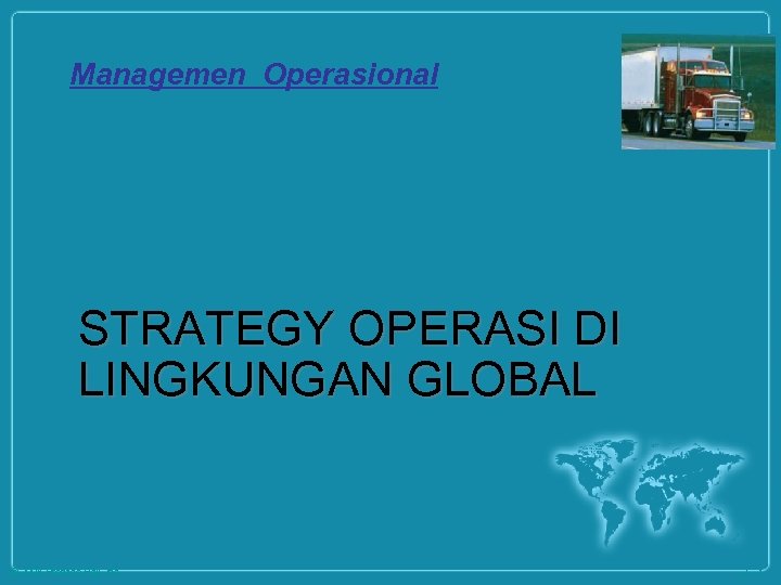 Managemen Operasional STRATEGY OPERASI DI LINGKUNGAN GLOBAL © 2008 Prentice Hall, Inc. 2– 1