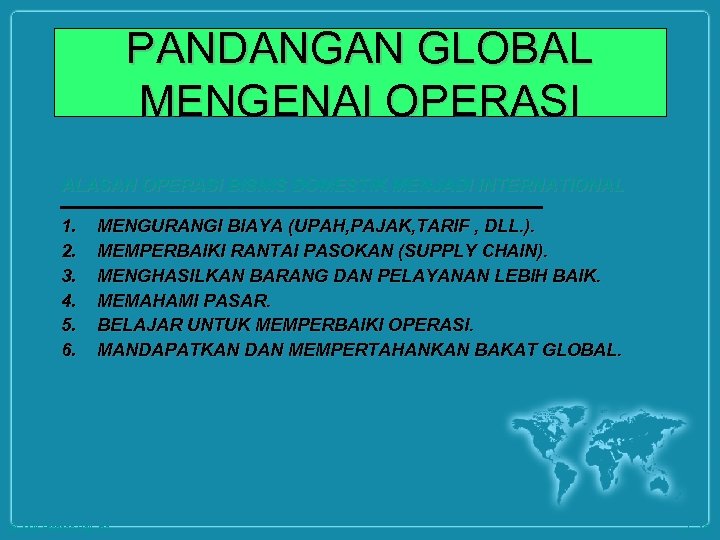 PANDANGAN GLOBAL MENGENAI OPERASI ALASAN OPERASI BISNIS DOMESTIK MENJADI INTERNATIONAL 1. 2. 3. 4.