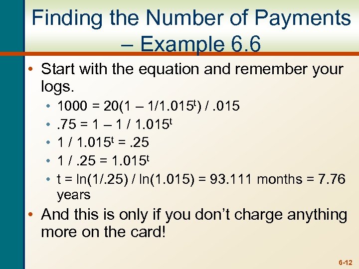 Finding the Number of Payments – Example 6. 6 • Start with the equation