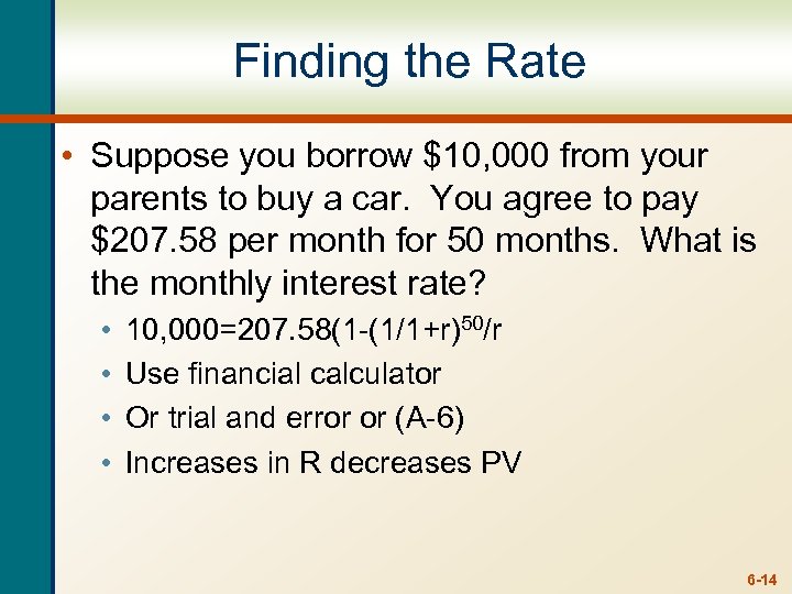 Finding the Rate • Suppose you borrow $10, 000 from your parents to buy