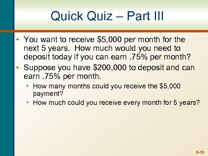Quick Quiz – Part III • You want to receive $5, 000 per month