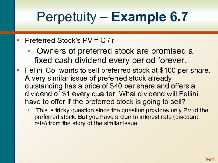Perpetuity – Example 6. 7 • Preferred Stock’s PV = C / r •