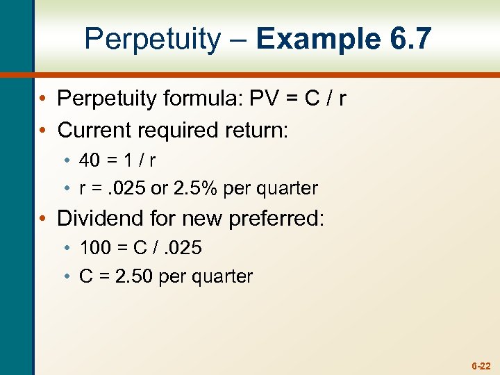 Perpetuity – Example 6. 7 • Perpetuity formula: PV = C / r •