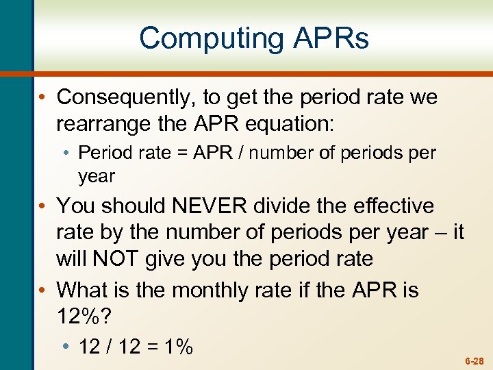 Computing APRs • Consequently, to get the period rate we rearrange the APR equation: