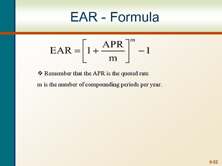 EAR - Formula v Remember that the APR is the quoted rate m is