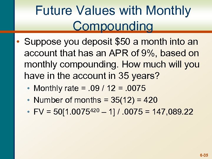 Future Values with Monthly Compounding • Suppose you deposit $50 a month into an
