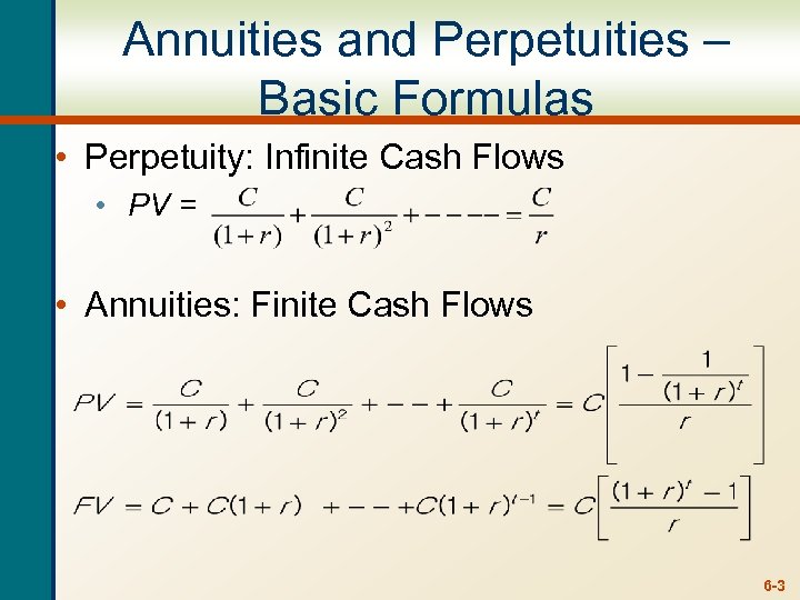 Annuities and Perpetuities – Basic Formulas • Perpetuity: Infinite Cash Flows • PV =