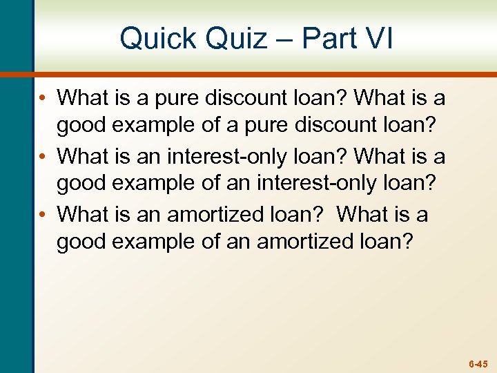 Quick Quiz – Part VI • What is a pure discount loan? What is