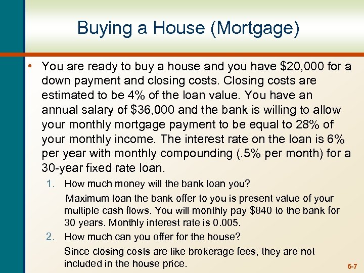 Buying a House (Mortgage) • You are ready to buy a house and you