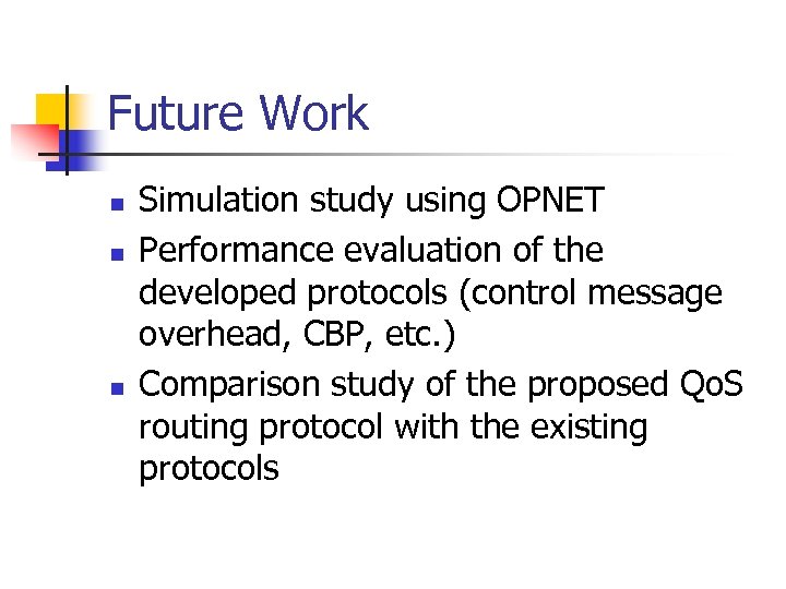 Future Work n n n Simulation study using OPNET Performance evaluation of the developed