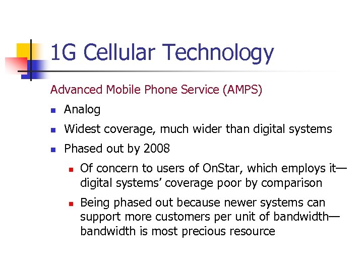 1 G Cellular Technology Advanced Mobile Phone Service (AMPS) n Analog n Widest coverage,