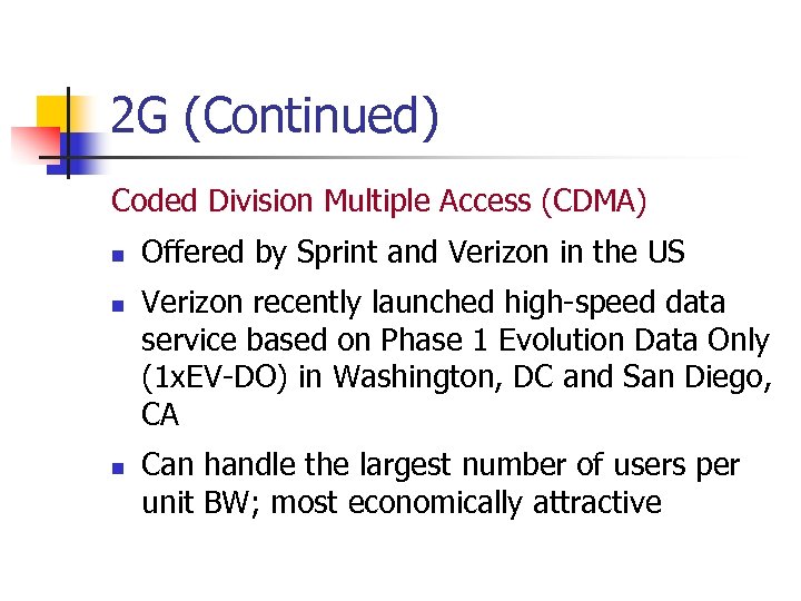 2 G (Continued) Coded Division Multiple Access (CDMA) n n n Offered by Sprint