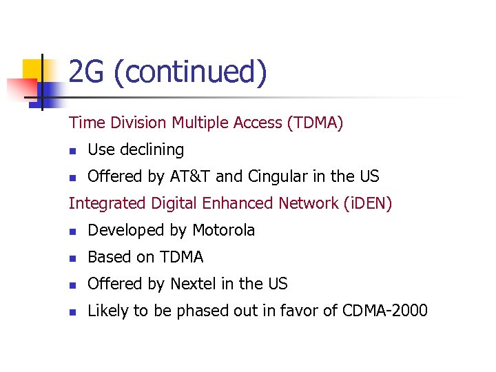 2 G (continued) Time Division Multiple Access (TDMA) n Use declining n Offered by