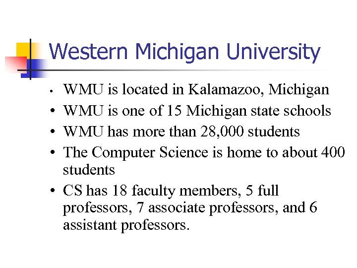 Western Michigan University • • • WMU is located in Kalamazoo, Michigan WMU is