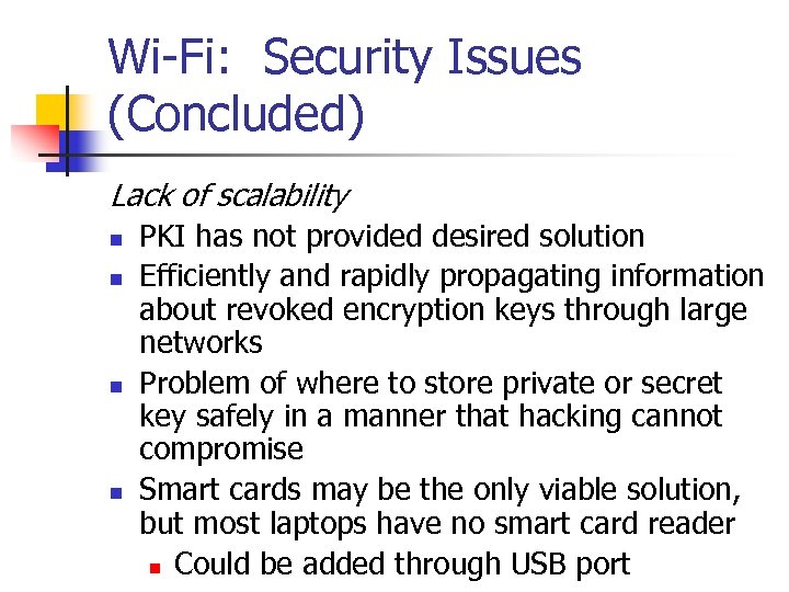 Wi-Fi: Security Issues (Concluded) Lack of scalability n n PKI has not provided desired