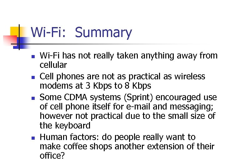 Wi-Fi: Summary n n Wi-Fi has not really taken anything away from cellular Cell