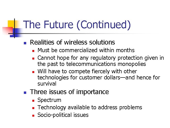 The Future (Continued) n Realities of wireless solutions n n Must be commercialized within