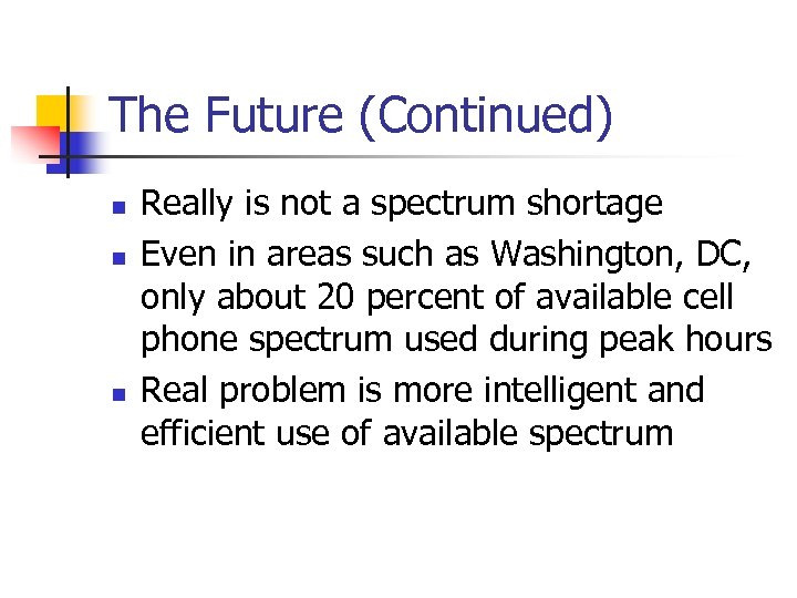 The Future (Continued) n n n Really is not a spectrum shortage Even in