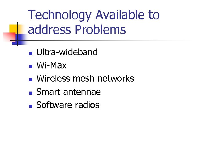 Technology Available to address Problems n n n Ultra-wideband Wi-Max Wireless mesh networks Smart