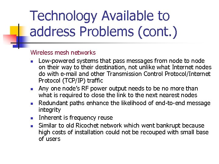 Technology Available to address Problems (cont. ) Wireless mesh networks n Low-powered systems that