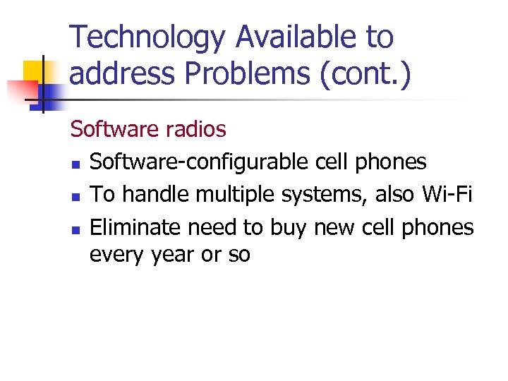 Technology Available to address Problems (cont. ) Software radios n Software-configurable cell phones n