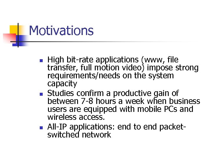 Motivations n n n High bit-rate applications (www, file transfer, full motion video) impose