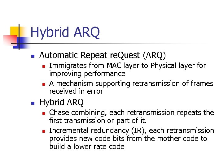 Hybrid ARQ n Automatic Repeat re. Quest (ARQ) n n n Immigrates from MAC