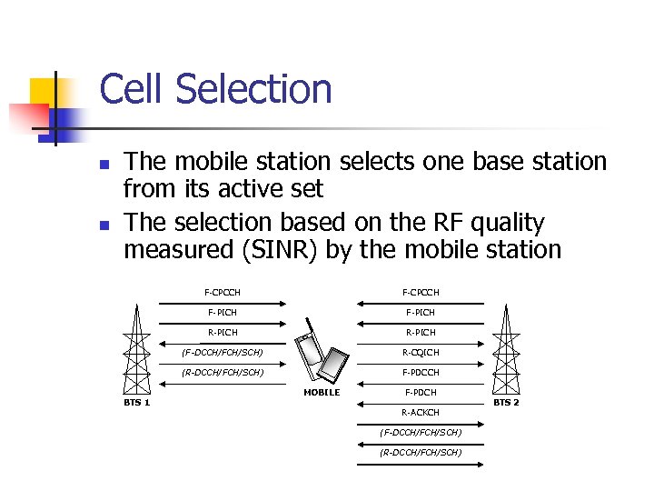 Cell Selection n n The mobile station selects one base station from its active