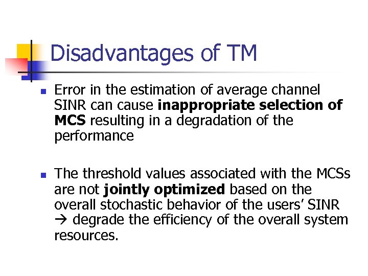 Disadvantages of TM n n Error in the estimation of average channel SINR can