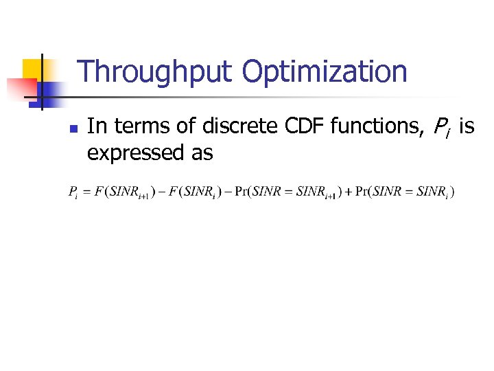 Throughput Optimization n In terms of discrete CDF functions, Pi is expressed as 