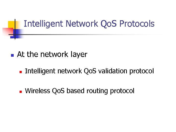 Intelligent Network Qo. S Protocols n At the network layer n Intelligent network Qo.