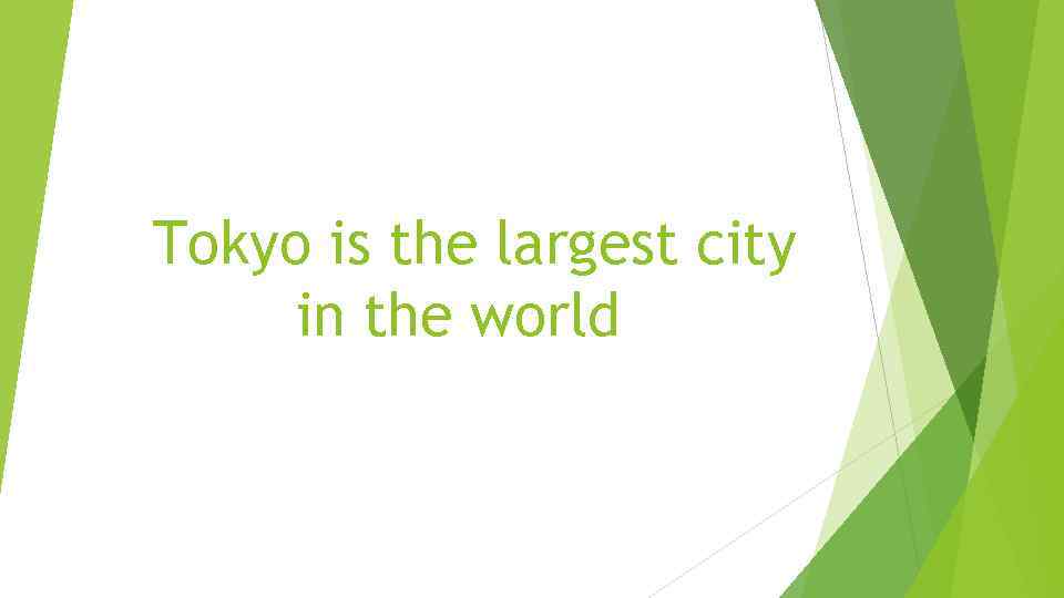 Tokyo is the largest city in the world 