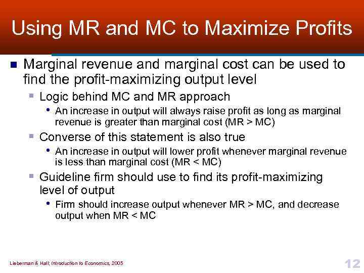 Using MR and MC to Maximize Profits n Marginal revenue and marginal cost can