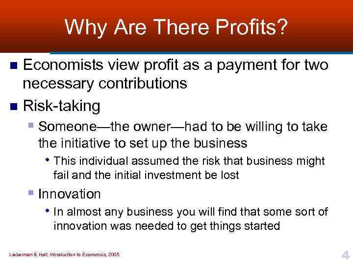 Why Are There Profits? Economists view profit as a payment for two necessary contributions