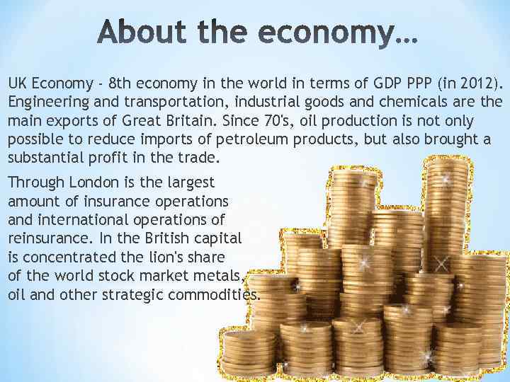 UK Economy - 8 th economy in the world in terms of GDP PPP