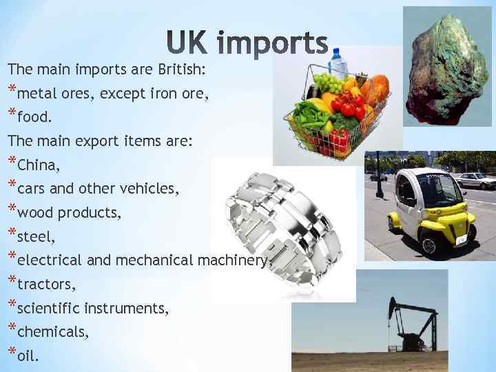 The main imports are British: *metal ores, except iron ore, *food. The main export