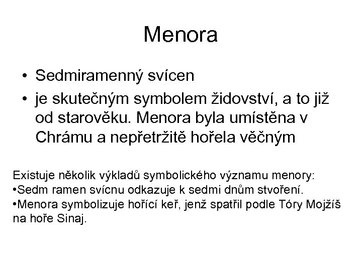 Menora • Sedmiramenný svícen • je skutečným symbolem židovství, a to již od starověku.
