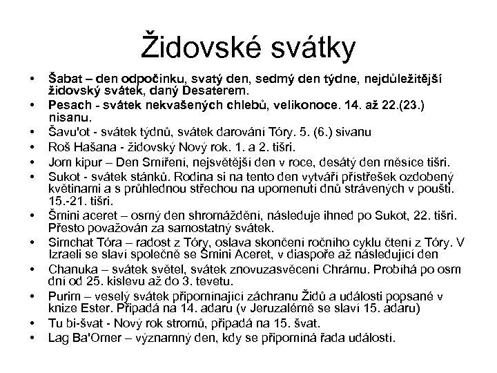 Židovské svátky • • • Šabat – den odpočinku, svatý den, sedmý den týdne,