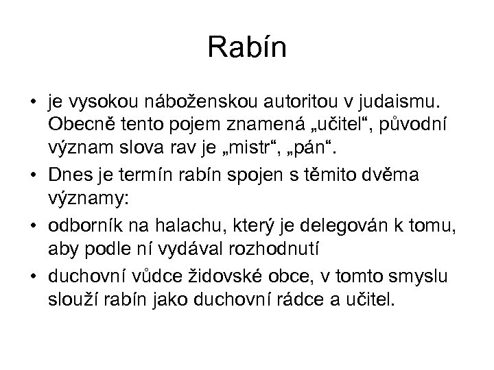 Rabín • je vysokou náboženskou autoritou v judaismu. Obecně tento pojem znamená „učitel“, původní