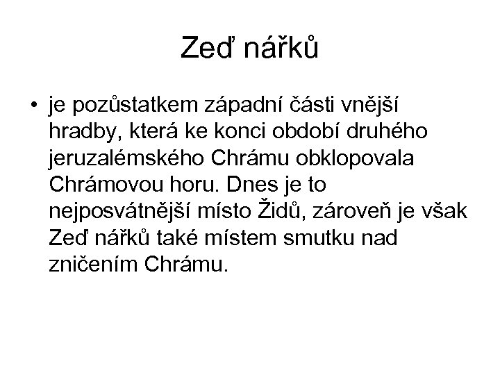 Zeď nářků • je pozůstatkem západní části vnější hradby, která ke konci období druhého
