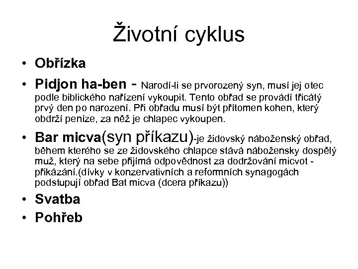 Životní cyklus • Obřízka • Pidjon ha-ben - Narodí-li se prvorozený syn, musí jej