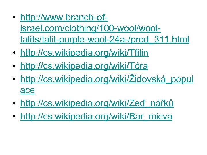  • http: //www. branch-ofisrael. com/clothing/100 -wool/wooltalits/talit-purple-wool-24 a-/prod_311. html • http: //cs. wikipedia. org/wiki/Tfilin