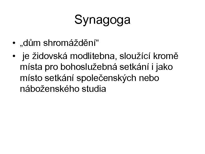 Synagoga • „dům shromáždění“ • je židovská modlitebna, sloužící kromě místa pro bohoslužebná setkání