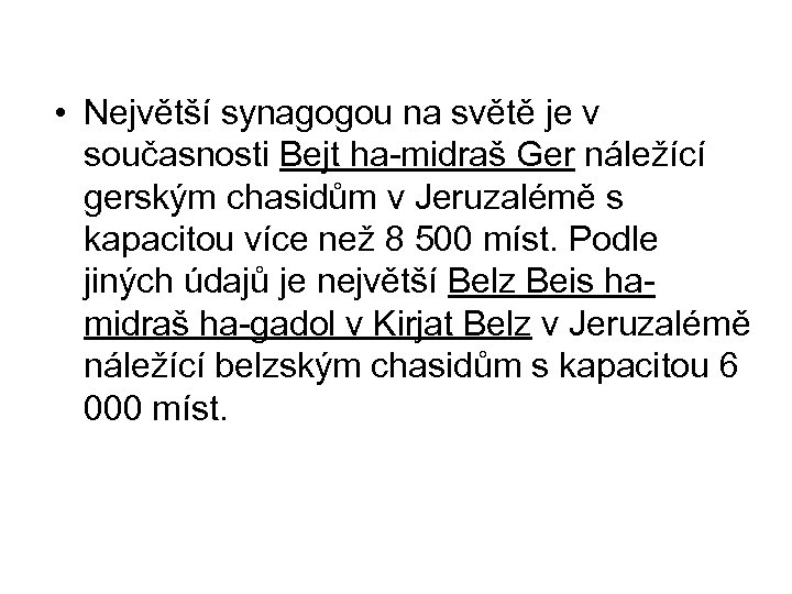  • Největší synagogou na světě je v současnosti Bejt ha-midraš Ger náležící gerským