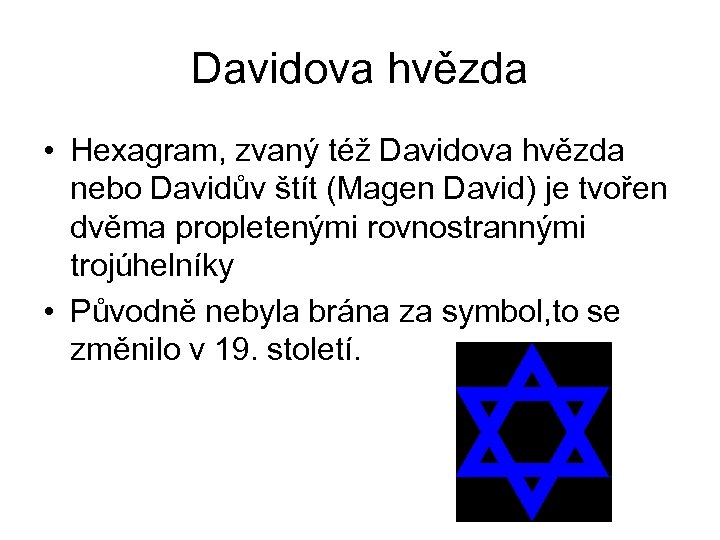 Davidova hvězda • Hexagram, zvaný též Davidova hvězda nebo Davidův štít (Magen David) je