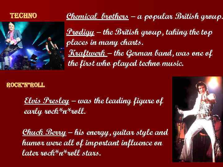 Techno Chemical brothers – a popular British group. Prodigy – the British group, taking